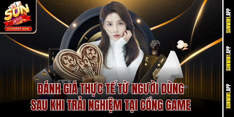 Đánh giá thực tế từ người dùng sau khi trải nghiệm tại cổng game