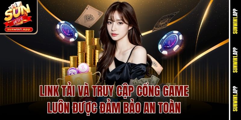 Link tải và truy cập cổng game luôn được đảm bảo an toàn